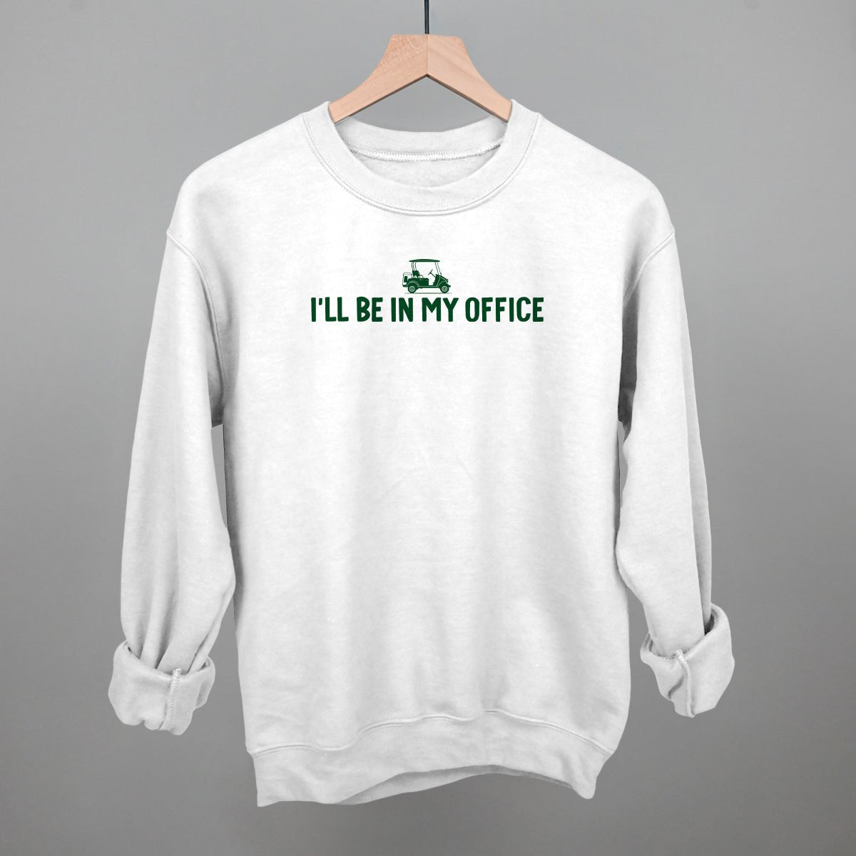 I'll Be In My Office (Golf Cart) - Sweatshirt White - Club Rehab