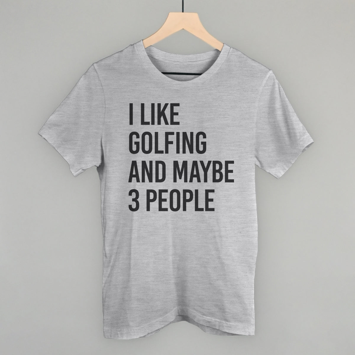I Like Golfing and Maybe 3 People Graphic Apparel