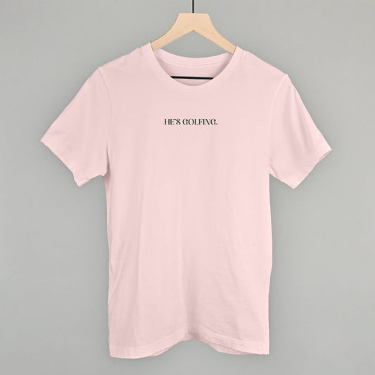 He's Golfing Graphic Apparel