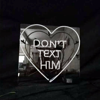 Don't Text Him with Heart Neon Signs - Club Rehab