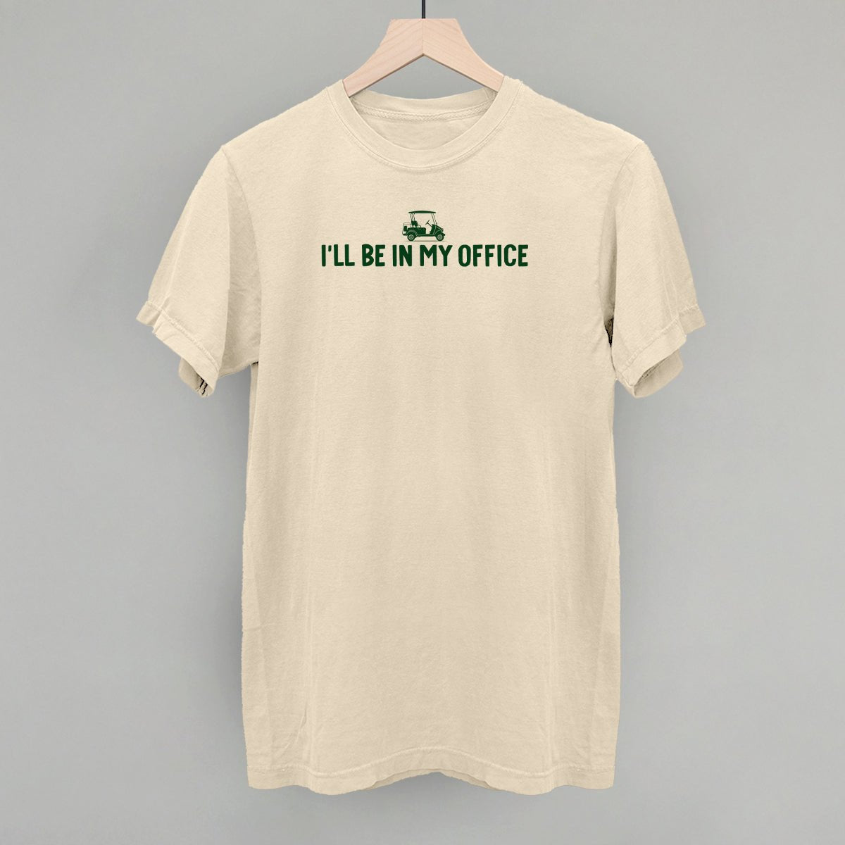 I'll Be In My Office (Golf Cart) - Comfort Colors Tee Ivory - Club Rehab