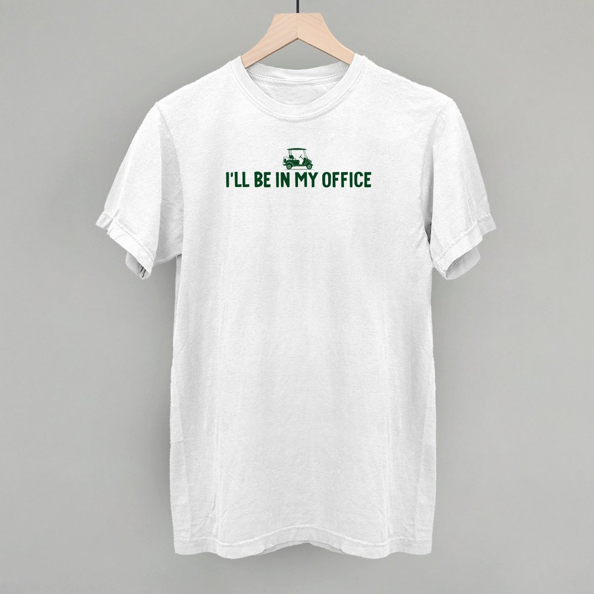 I'll Be In My Office (Golf Cart) - Comfort Colors Tee White - Club Rehab