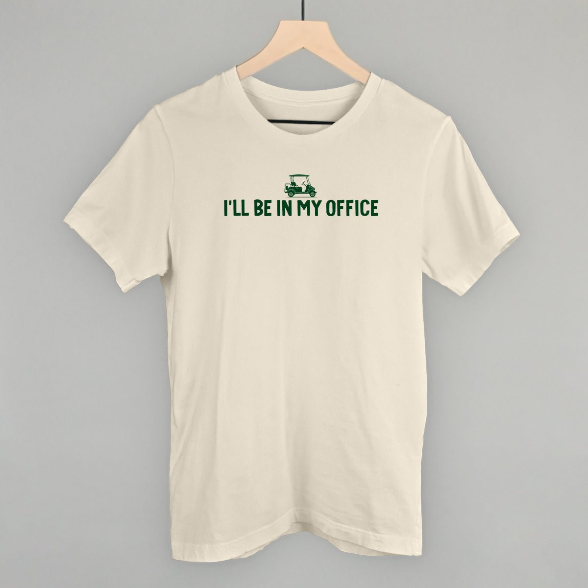 I'll Be In My Office (Golf Cart) - Tee Natural - Club Rehab