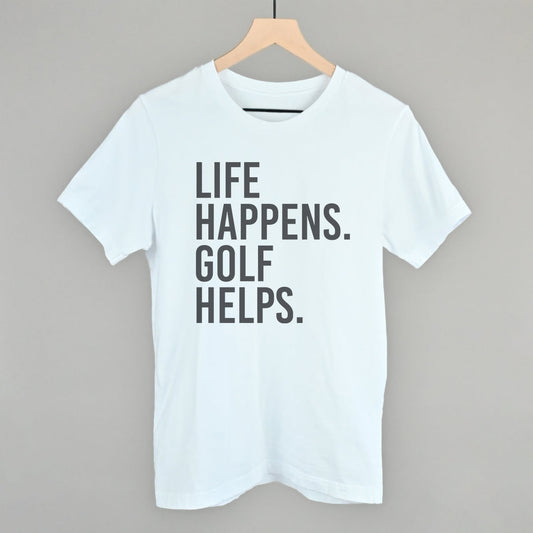 White Life Happens Golf Helps T-shirt with stacked black lettering