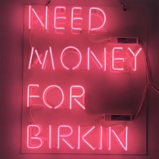 Need Money for Birkin Pink Neon Signs - Club Rehab