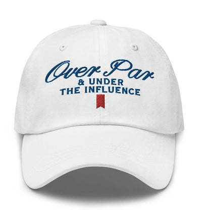 Over Par and Under the Influence Golf Dad Hat - White - Club Rehab